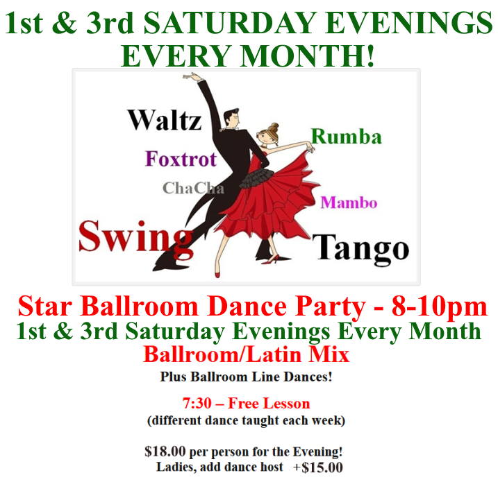 Public Dance at Star Ballroom!! – 1st & 3rd Saturday Evenings Every Month – 8:00 pm – 10:00 pm – 7:30 pm Free Class! – $18 Admission – Ladies Add $15 to Share Dance Hosts!