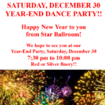 Saturday, December 30 – Star Ballroom YEAR-END DANCE PARTY!! – 7pm – 10pm – Click for More Information